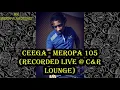 Ceega - Meropa 105 (Recorded Live @ C&R Lounge)