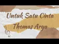 Download Lagu Lirik Lagu - Untuk Satu Cinta ~ Thomas Arya - [Zona Cinta Musik]