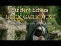 Lagu Sacred Tones of Gaelic Song | Irish Celtic Vocal Works with Harp Ensemble