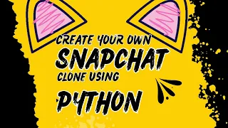Create Your Own Snapchat - Snapchat Clone Using Python