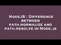 NodeJS Difference between path normalize and path resolve in Node js