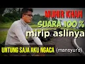 Download Lagu MANTAAP...!!! SUARA MIRIP ASLINYA 100 % ~ MUNIR KHAN | UNTUNG SAJA AKU NGACA (MANSYUR'S)