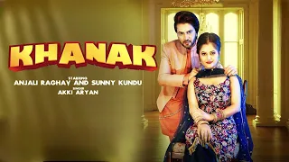 Khanak खनक (Full Song) | Anjali Raghav, Sunny Kundu | Akki Aryan | Haryanvi Songs Haryanavi 2026