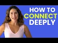 The One Trick to Building Deep Connections