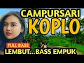 CAMPURSARI KOPLO FULL BASS - CAMPURSARI JAWA PALING OKE - LEMBUT BASS SUPER EMPUK 