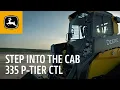 Step Into the 335 P-Tier Compact Track Loader Cab John Deere Construction