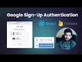 Implementing Google Sign-Up in ReactJS with Firebase Authentication