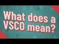 What does a VSCO mean