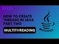 02 - How to create Threads in Java Part 2
