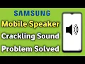 How To Fix Mobile Speakers Crackling Glitch on Samsung Phone