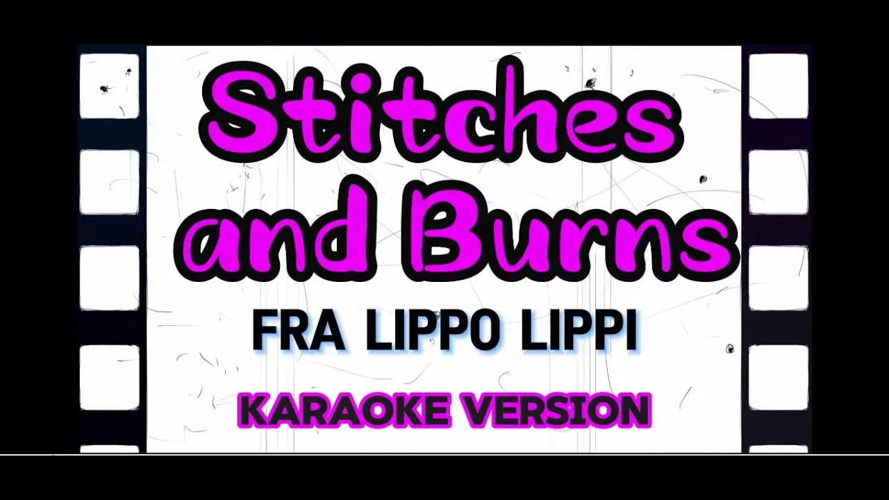 STITCHES AND BURNS - Fra Lippo Lippi (Karaoke)