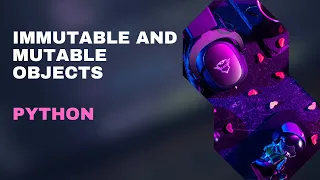 Python Mutable vs Immutable Objects
