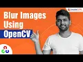 How To Blur Images Using OpenCV Python For Beginners OpenCV Tutorial Part-5