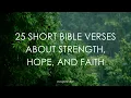 25 Short Bible Verses About Strength Hope And Faith CALMING NATURE AND MUSIC