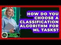 How Do You Choose A Classification Algorithm For ML Tasks - AI and Machine Learning Explained