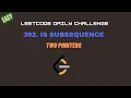 Leetcode 392 Is Subsequence Two Pointers Easy Leetcode Daily Challenge