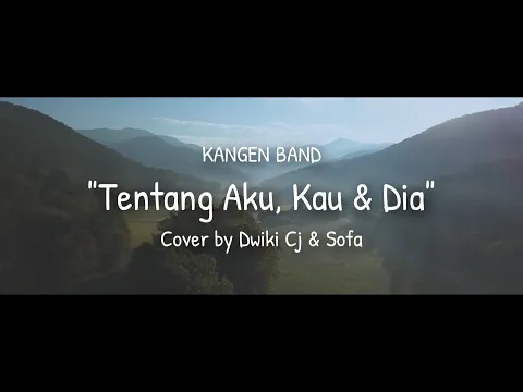 Download MP3 TENTANG AKU KAU DAN DIA - KANGEN BAND ( COVERED BY Dwiki CJ & Sofa )