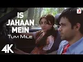 Lagu Is Jahaan Mein 4K Full Video - Tum Mile | Emraan Hashmi, Soha Ali Khan | Pritam | Mohit Chauhan