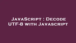 JavaScript Decode UTF-8 with Javascript