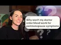 Why won t my doctor order blood work for perimenopause symptoms