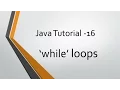 Java Tutorial - 16 while loops