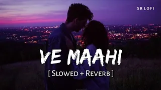 ve maahi slowed reverb arijit singh asees kaur kesari sr lofi