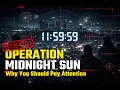 Operation Midnight Sun - Why We Should Pay Attention