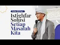 Download Lagu Dahsyatnya Istighfar Setiap Masalah Kita
