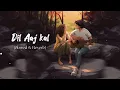 Lagu Dil Aaj kal Lofi (Slowed \u0026 Reverb) | Hindi lofi song| K.K