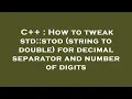 C How to tweak std stod string to double for decimal separator and number of digits