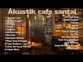 Lagu 🎶🎵Full Lagu Akustik Coffee Shop - Lagu Indonesia 🍵