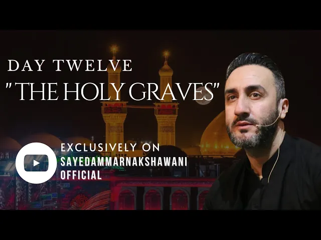 ⁣12. ‘The Holy Graves’ | Muharram 2023 | Sayed Ammar Nakshawani