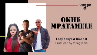 lady kenya u0026 dios 1d okhe mpatamele produced by villager sa 