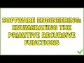 Software Engineering Enumerating the primitive recursive functions