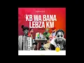 Download Lagu Ke Tshepe Ntate!!!! (KB wa BANA \u0026 LEBZA KM) 💯 Hit After Hit