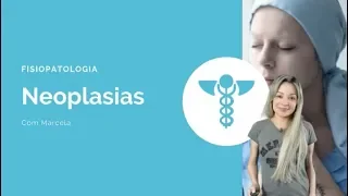 Neoplasias - Fisiopatologia Patologia