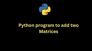 Python Program to add two matrices using nested loop