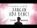 Lagu Jangan Ada Benci (Official Video Lirik) - Fitri Haris