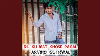 dil ku mat khose pagal