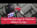 Download Lagu Cara Mengisi Lagu di Flashdisk Menggunakan Hp