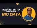 Research Domain and Topic Big Data