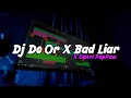 Lagu DJ DO OR X MASHUP BAD LIAR || CIPERI PAMPAM - DJ OLD FYP TIKTOK - DJ SANTUY