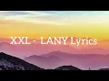 XXL -  LANY Lyrics 
