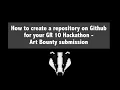 How to create a repository on Github for your GR 10 Hackathon - Art Bounty submission