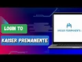 HOW TO LOGIN YOUR KAISER PERMANENTE ACCOUNT