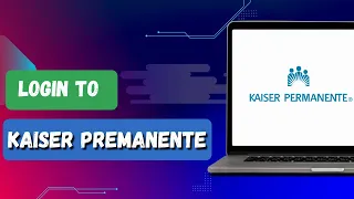 HOW TO LOGIN YOUR KAISER PERMANENTE ACCOUNT