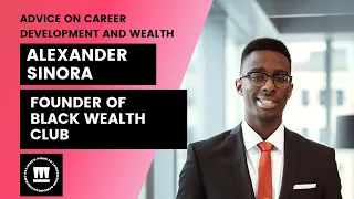 Alexander Sinora: Advice on Career Development & Wealth Building (Founder of Black Wealth Club)