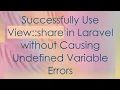 Successfully Use View share in Laravel without Causing Undefined Variable Errors