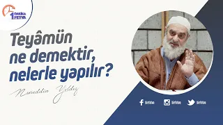 Teyâmün ne demektir, nelerle yapılır?