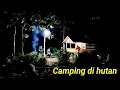 Lagu Camping musim hujan deras tiba-tiba kemarau//kedengaran suara aneh.